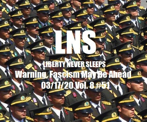 Warning, Fascism May Be Ahead 03/17/20 Vol. 8 #51
