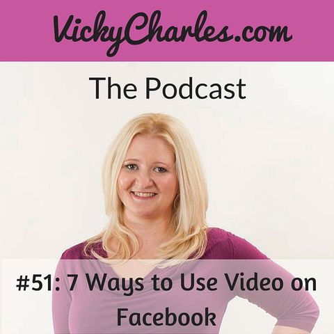 #51: 7 Ways to Use Video on Your Facebook Page