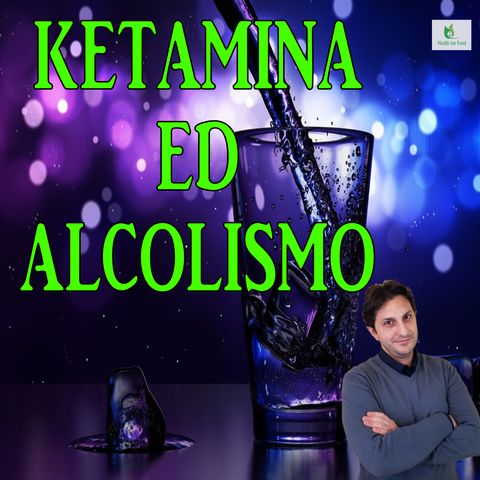 Episodio 83 - KETAMINA CONTRO L'ALCOLISMO - Studi danno ottimi risultati