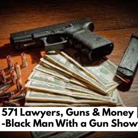 571 - Send Lawyers, Guns and Money