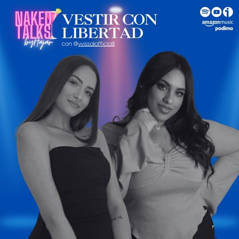 Naked Talks - Temporada 2 / Cap15: Vestir con libertad con Wissal