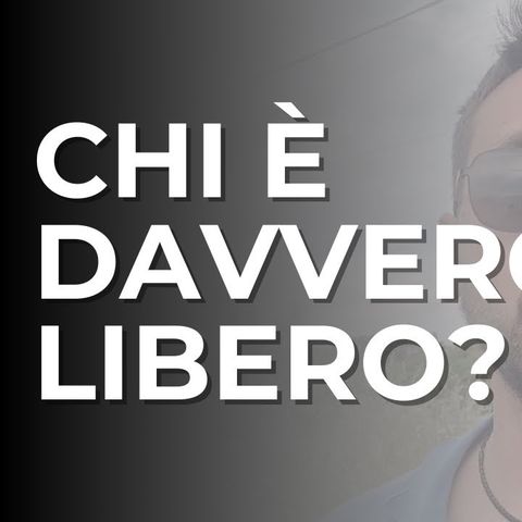 Quando si è veramente liberi