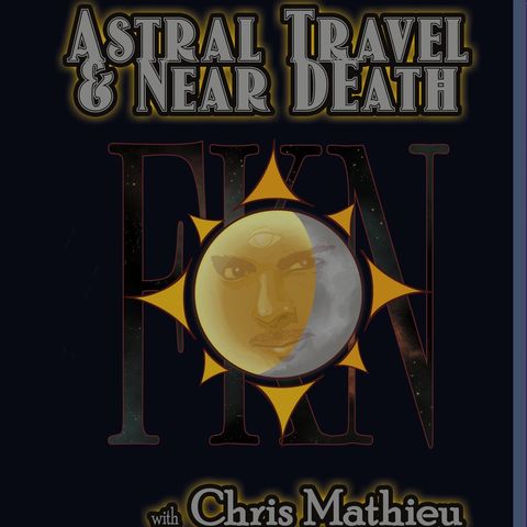 Astral Travel & Near Death with Chris Mathieu