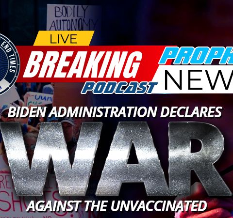 NTEB PROPHECY NEWS PODCAST: Joe Biden Is Now Using The Might Of The American Government To Declare War On nvaccinated American Citizens