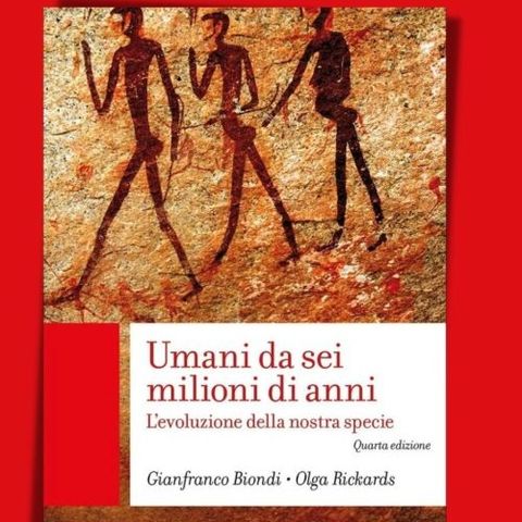 Umani da sei milioni di anni. L’evoluzione della nostra specie” di Olga Rickards e Gianfranco Biondi