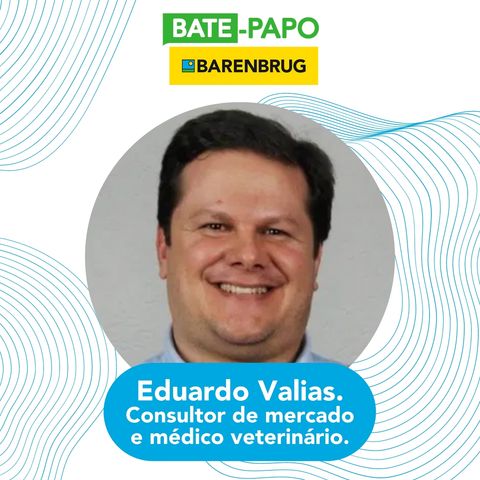 Médico veterinário e Consultor de Mercado: Eduardo Valias