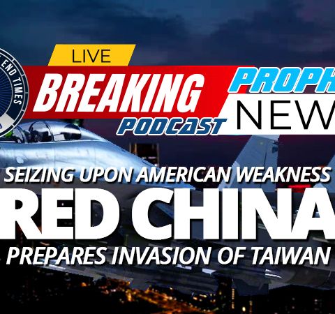 NTEB PROPHECY NEWS PODCAST: As Pope Francis Calls For Chrislam Summit In Rome, Communist China Prepares For The Invasion Of Taiwan
