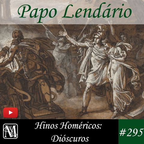 Papo Lendário #295 - Hinos Homéricos: Dióscuros