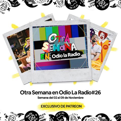 Otra Semana en Odio La Radio #26 - Buenos Días amiguitos cómo están?