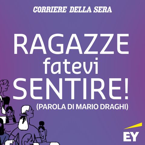 1. “Ragazze, fatevi sentire!” (parola di Mario Draghi)