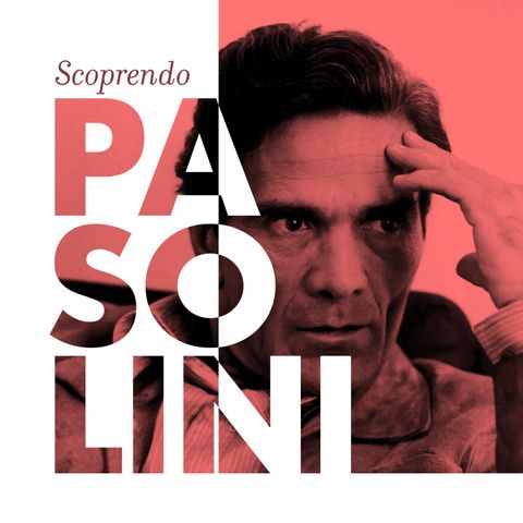 Ep. 12 - Scoprendo Pier Paolo Pasolini