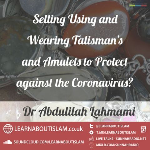 Talismans and Amulets to Protect against the Coronavirus? – Shaykh Abdulilah Lahmami
