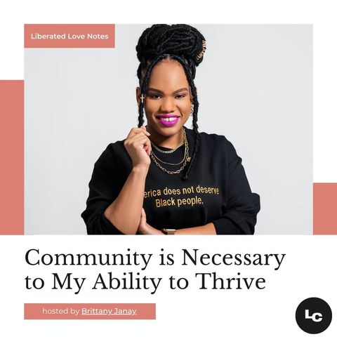 Community is Necessary to My Ability to Thrive (w/ Brittany Janay)