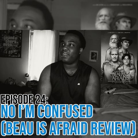 Episode 24: No I'm Confused (Beau Is Afraid Spoiler Review)