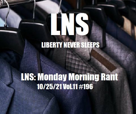 LNS: Monday Morning Rant  10/25/21 Vol.11 #196