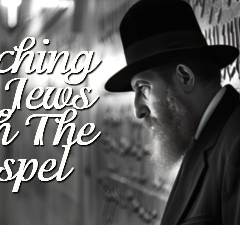 Reaching The Jews With The Gospel: Part #1