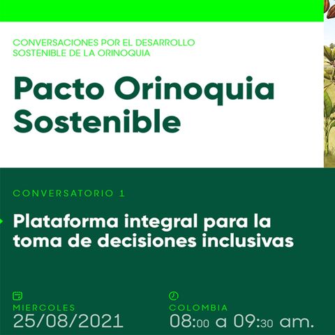 Plataforma integral para la toma de decisiones inclusivas - Sesión 1 Conversatorios #PactoOrinoquiaSostenible (FB LIVE)