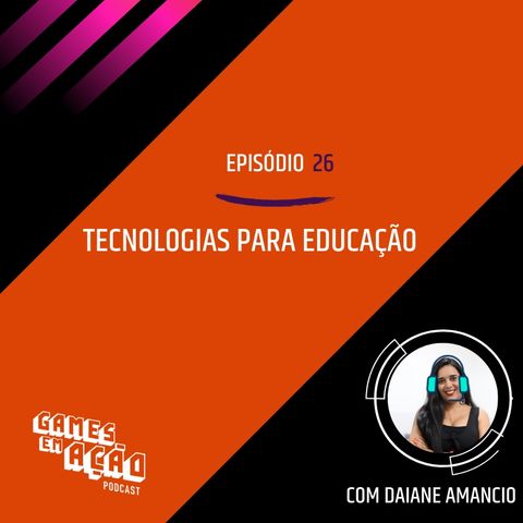#26 - Tecnologias para Educação com Daiane Amancio