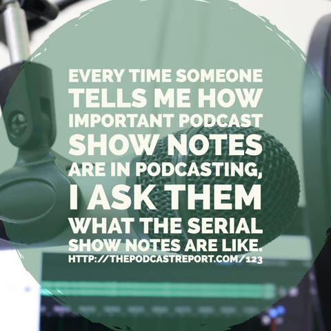 How Do You Get Strategic With Your Podcast Show Notes - The Podcast Report Episode #123