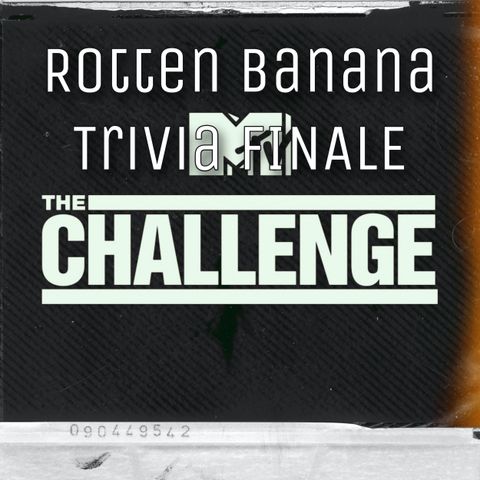 Rotten Banana Trivia Live FINALE - MTV Challenge/MTV Reality Shows
