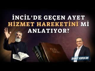 İncil'de Geçen Ayet Hizmet Hareketini mi Anlatıyor   AHMET KURUCAN