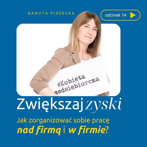 014: Jak zorganizować sobie pracę nad firmą i w firmie?