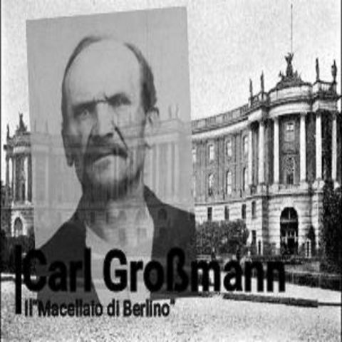 Storie di Serial Killer: Carl Großmann Il“Macellaio di Berlino”