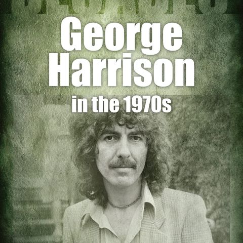 Episode 97: George Harrison in the 1970s with Eoghan Lang