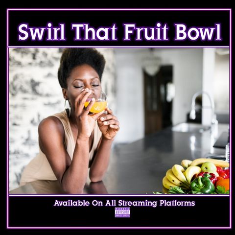 "Swirl That Fruit Bowl" Ep. 111