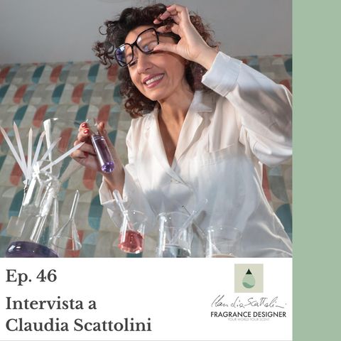 E. 46 La professione del Fragrance Designer ft. Claudia Scattolini