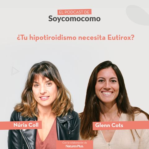 #49 · “¿Tu hipotiroidismo necesita Eutirox?”, con Glenn Cots, Pau Oller e Isabel Garcia