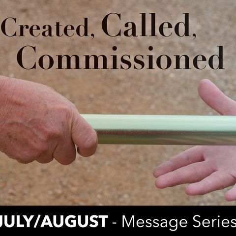 Created, Called, and Commissioned (Part 5) - Pastor Matthew Spencer -  8-5-18