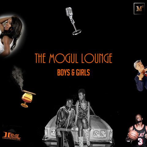 The Mogul Lounge Episode 210: Boys & Girls