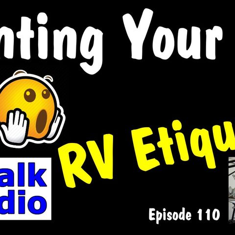 Renting Your RV, and RV Etiquette Fulltime or Weekend Warriors. RV Talk Radio #rvrental #RVEtiquette
