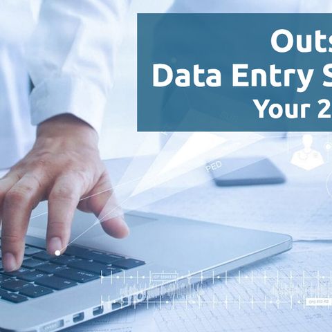 Outsourcing Data Entry Services Your 2021 Guide