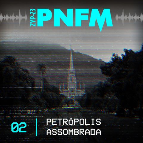 PNFM - EP02 - Petrópolis Assombrada