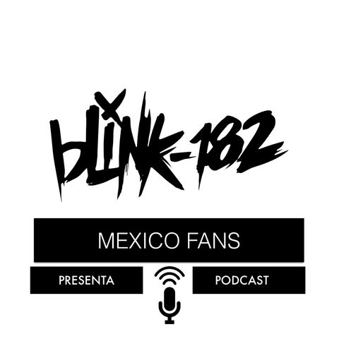 blink-182 Mexico Fans Podcast #1 // Inaguracion