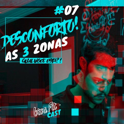 #07 -  DESCONFORTO, As 3 Zonas