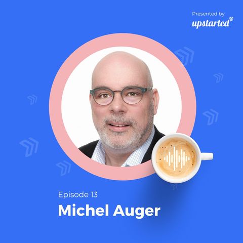 Épisode 13: Créativité, agilité, entrepreneuriat: discussion franche avec Michel Auger