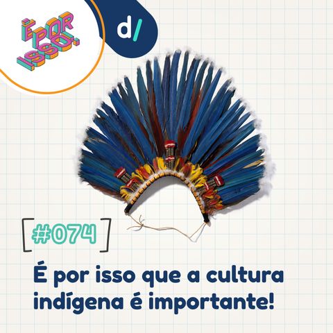 É Por Isso! #74 - É Por Isso que a cultura indígena é importante! 🏹