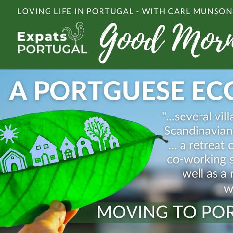 Live in a Portuguese Eco-vilage! Moving to Portugal Thursday on Good Morning Portugal!