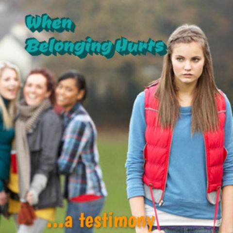 When Belonging Hurts...A Testimony