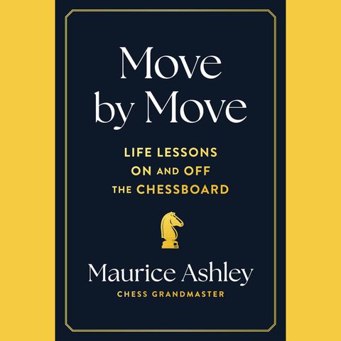 Maurice Ashley - Move by Move: Life Lessons on and off the Chessboard
