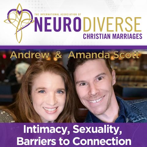 Ask an Intimacy Expert- Intimacy, Sexuality, Barriers to Connection with Andrew and Amanda Scott