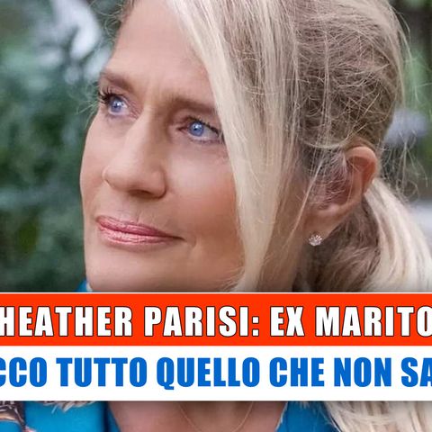 Heather Parisi, Ex Marito: Chi E' E Che Lavoro Fa!