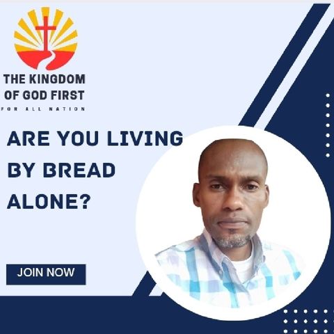 ARE YOU LIVING BY BREAD ALONE?