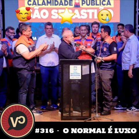 #316 "O Normal é luxo"