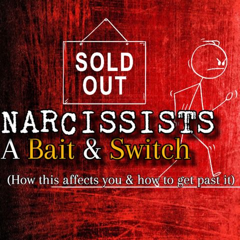 Episode 265: Narcissists: A Bait & Switch | How This Affects You + How To Get Past It