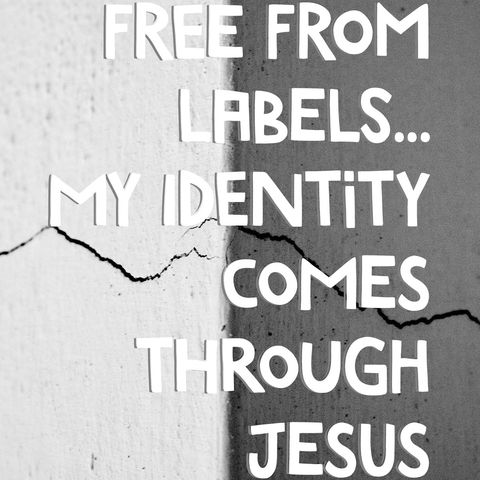 Free from Labels...My Identity Comes Through Jesus