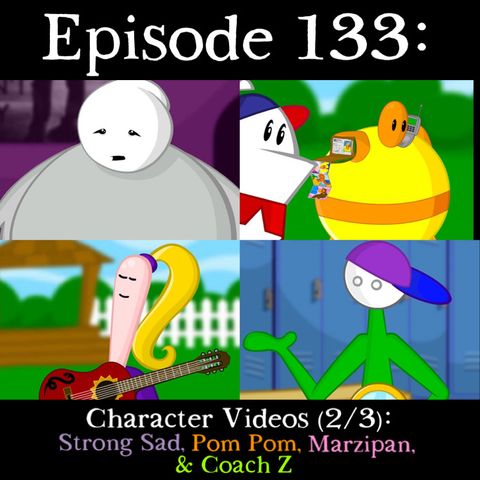 133: Character Videos (Part 2): Strong Sad, Pom Pom, Marzipan, & Coach Z